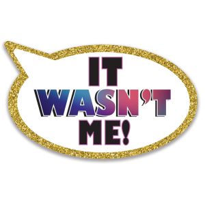 ‘It Wasn't Me' Speech Bubble UV Printed Word Board Photo Booth Sign Prop