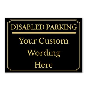 Black And Gold ‘DISABLED PARKING’ and a CUSTOM PRINTED MESSAGE, Warning Sign. Tough, Durable and Rust-Proof Weatherproof PVC Sign for Outdoor Use, 297MM X 210MM. No. 056