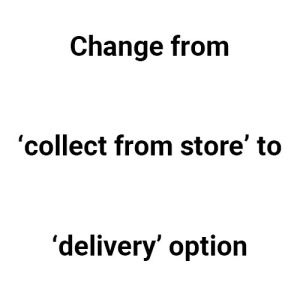 Change From  ‘Collect From Store’ To ‘Delivery’ option 