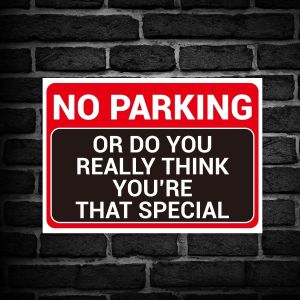 ‘NO PARKING’ AND ‘OR DO YOU REALLY THINK YOU’RE THAT SPECIAL’. Hilarious And Funny Rust-Proof Weatherproof PVC Sign For Outdoor Use, 297MM X 210MM. NO 029