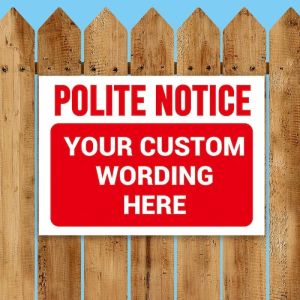 ‘POLITE NOTICE’ and a CUSTOM PRINTED MESSAGE, Warning Sign. Tough, Durable and Rust-Proof Weatherproof PVC Sign for Outdoor Use, 297MM X 210MM. No 013